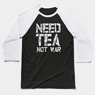 Need Tea not War Baseball T-Shirt